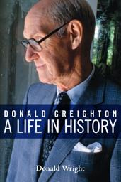 Icon image Donald Creighton: A Life in History