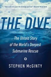 Icon image The Dive: The Untold Story of the World's Deepest Submarine Rescue