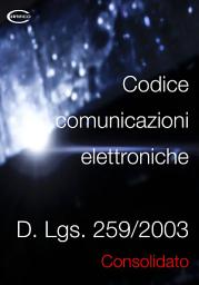 Icon image Codice comunicazioni elettroniche | Consolidato 2023: Il D.Lgs. 259/2003 con tutte le modifiche e abrogazioni dal 2003 a Dicembre 2023