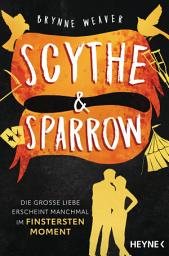 Icon image Scythe & Sparrow - Die große Liebe erscheint manchmal im finstersten Moment: Roman - Das Finale der spicy Dark-RomCom und Bestsellerserie