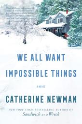 Icon image We All Want Impossible Things: A Novel