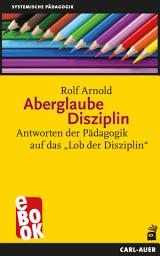 Icon image Aberglaube Disziplin: Antworten der Pädagogik auf das "Lob der Disziplin"