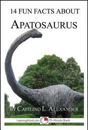 Icon image 14 Fun Facts About Apatosaurus: A 15-Minute Book