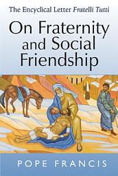 Icon image On Fraternity and Social Friendship: The Encyclical Letter Fratelli Tutti