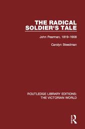 Icon image The Radical Soldier's Tale: John Pearman, 1819-1908
