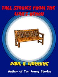 Icon image Tall Stories From the Liar's Bench: Ten Funny Yarns and Tall Tales