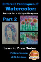 Icon image Different Techniques of Watercolor: How to use them in paintings and backgrounds Part 2