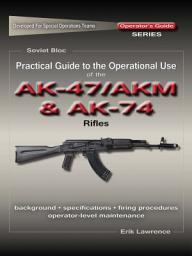 Icon image Practical Guide to the Operational Use of the AK47/AKM and AK74 Rifle
