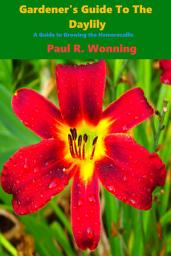 Icon image Gardener’s Guide to the Daylily: A Guide to Growing the Hemerocallis