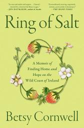 Icon image Ring of Salt: A Memoir of Finding Home and Hope on the Wild Coast of Ireland