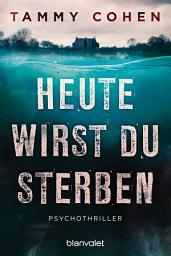 Icon image Heute wirst du sterben: Psychothriller
