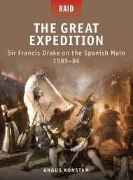 Icon image The Great Expedition: Sir Francis Drake on the Spanish Main 1585–86