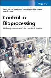Icon image Control in Bioprocessing: Modeling, Estimation and the Use of Soft Sensors