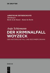Icon image Der Kriminalfall Woyzeck: Der historische Fall und Büchners Drama