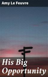 Icon image His Big Opportunity: A Victorian Tale of Redemption and Second Chances