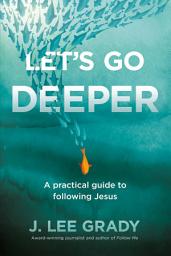 Icon image Let's Go Deeper: A Practical Guide to Following Jesus
