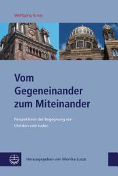 Icon image Vom Gegeneinander zum Miteinander: Perspektiven der Begegnung von Christen und Juden