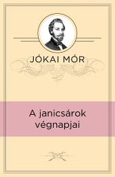 Icon image A janicsárok végnapjai