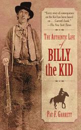 Icon image The Authentic Life of Billy the Kid