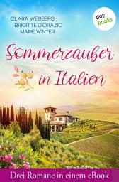 Icon image Sommerzauber in Italien: Drei Romane in einem eBook: »Das Leuchten der Zitronenbäume«, »Die Sterne über Florenz« & »Hundert Momente mit dir«