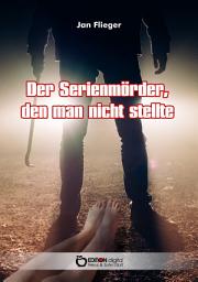Icon image Der Serienmörder, den man nicht stellte