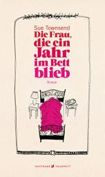 Icon image Die Frau, die ein Jahr im Bett blieb