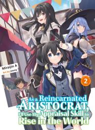 Icon image As a Reincarnated Aristocrat, I'll Use My Appraisal Skill to Rise in the World (novel)