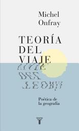Icon image Teoría del viaje: Poética de la geografía