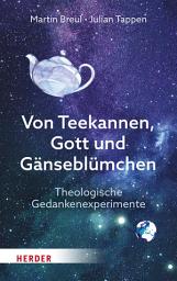 Icon image Von Teekannen, Gott und Gänseblümchen: Theologische Gedankenexperimente. Einführung in die Systematische Theologie