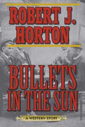 Icon image Bullets in the Sun: A Western Story