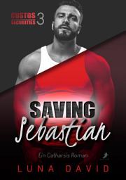 Icon image Saving Sebastian - Ein Catharsis Roman: Custos Securities 3