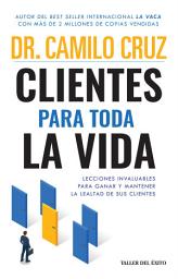 Icon image Clientes para toda la vida: Lecciones invaluables para ganar y mantener la lealtad de sus clientes