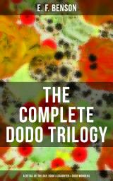 Icon image THE COMPLETE DODO TRILOGY: Dodo - A Detail of the Day, Dodo's Daughter & Dodo Wonders: From the author of Queen Lucia, Miss Mapp, Lucia in London, Mapp and Lucia, Lucia's Progress, David Blaize, Trouble for Lucia, The Room in the Tower, Paying Guests & The Relentless City