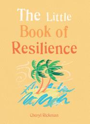 Icon image The Little Book of Resilience: Embracing life's challenges in simple steps