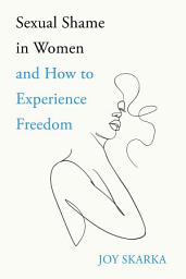 Icon image Sexual Shame in Women and How to Experience Freedom