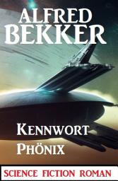 Icon image Kennwort Phönix: Science Fiction Roman