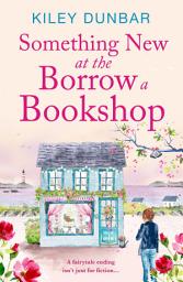 Icon image Something New at the Borrow a Bookshop: A warm-hearted, romantic and uplifting read