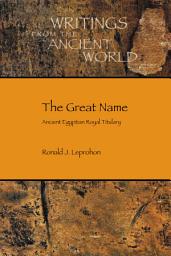 Icon image The Great Name: Ancient Egyptian Royal Titulary