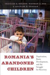 Icon image Romania's Abandoned Children: Deprivation, Brain Development, and the Struggle for Recovery