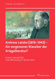 Icon image Andreas Latzko (1876–1943) – Ein vergessener Klassiker der Kriegsliteratur? / Andreas Latzko (1876–1943) – un classique de la littérature de guerre oublié ?