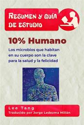 Icon image Resumen Y Guía De Estudio - 10% Humano: Los Microbios Que Habitan En Su Cuerpo Son La Clave Para La Salud Y La Felicidad