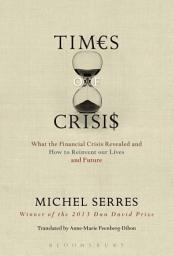 Icon image Times of Crisis: What the Financial Crisis Revealed and How to Reinvent our Lives and Future