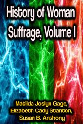 Icon image History of Woman Suffrage, Volume I