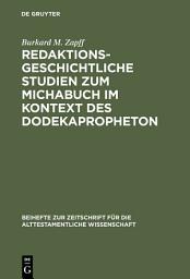 Icon image Redaktionsgeschichtliche Studien zum Michabuch im Kontext des Dodekapropheton