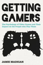 Icon image Getting Gamers: The Psychology of Video Games and Their Impact on the People who Play Them