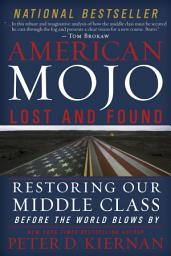 Icon image American Mojo: Lost and Found: Restoring our Middle Class Before the World Blows By