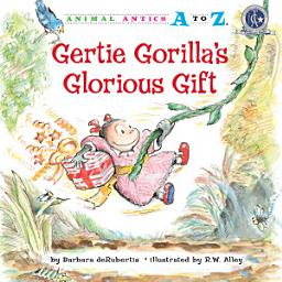 Icon image Gertie Gorilla's Glorious Gift: Read Along or Enhanced eBook