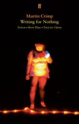 Icon image Writing for Nothing: Fiction, Short Plays, Texts for Opera