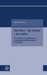 Icon image Das Böse – die Scham – das Opfer: Drei religiöse Kernphänomene in philosophisch-theologischer Perspektive