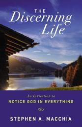 Icon image The Discerning Life: An Invitation to Notice God in Everything